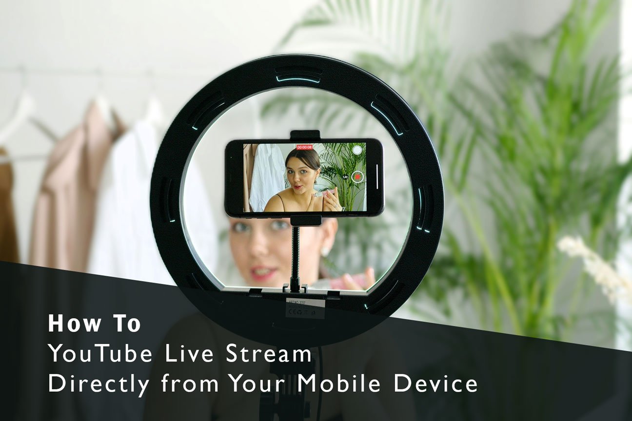 How to Do YouTube Live Stream Directly from Your Mobile Device